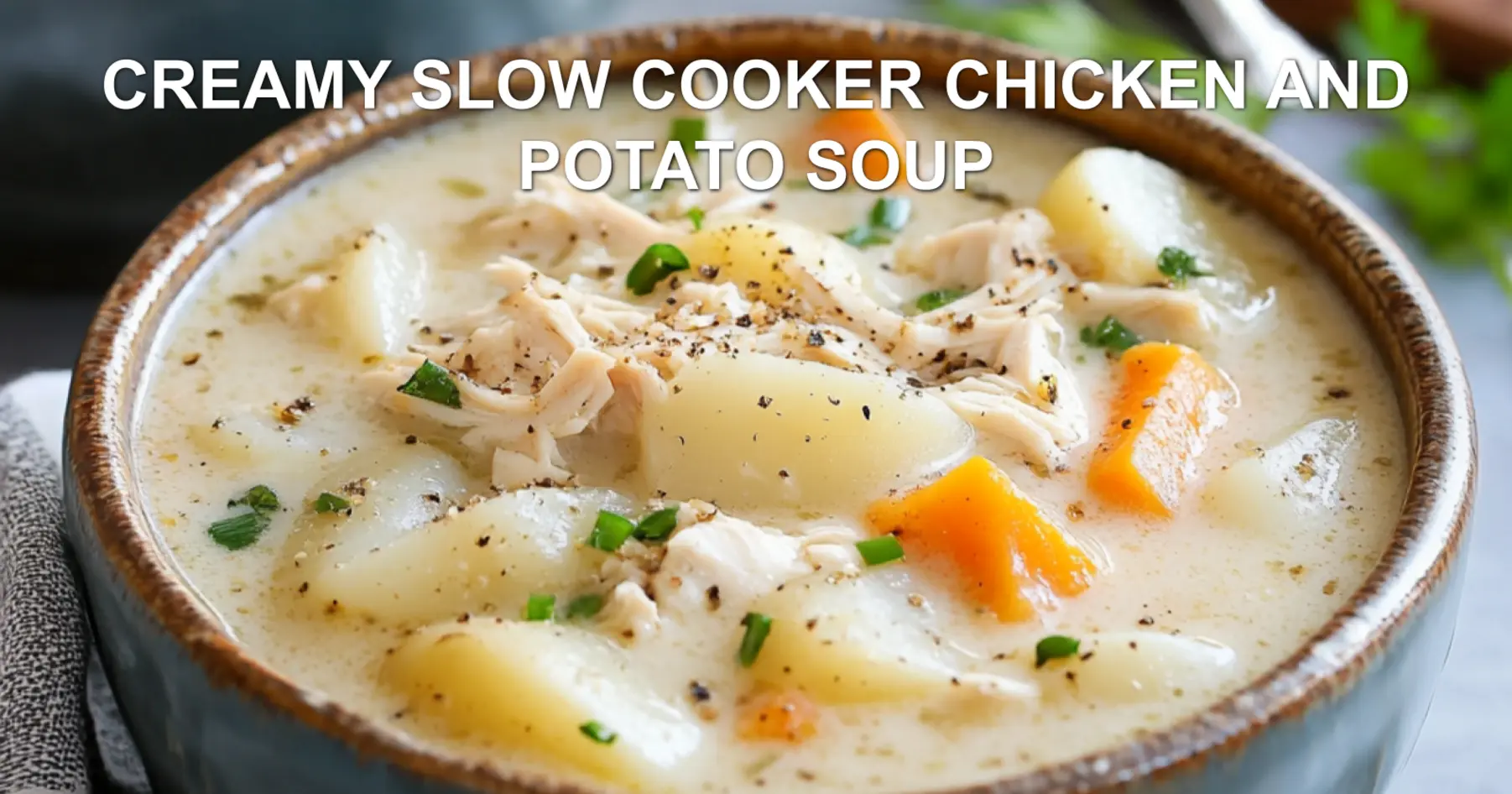 CREAMY SLOW COOKER CHICKEN AND POTATO SOUP centered hero view, clean and uncluttered