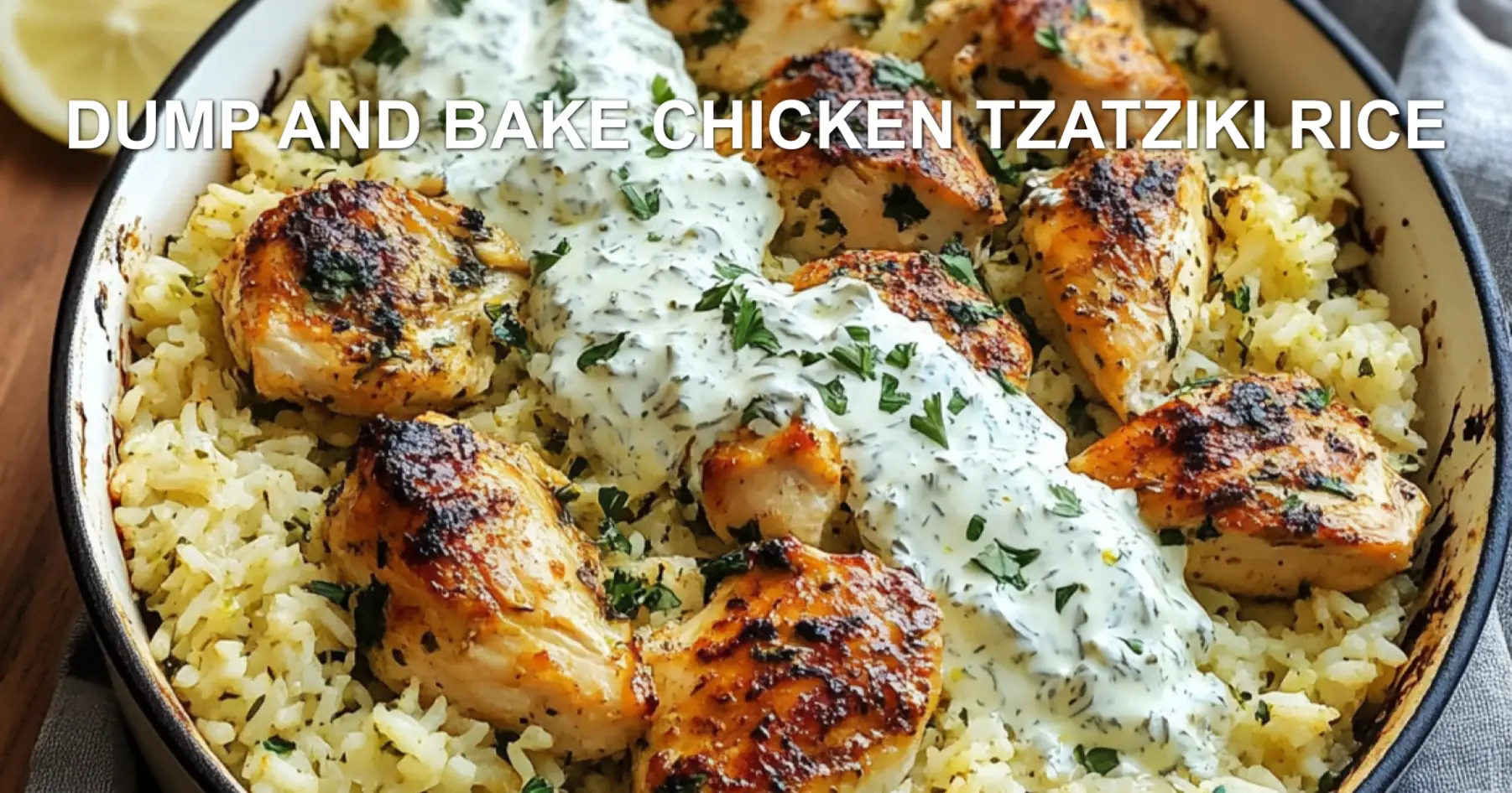 DUMP AND BAKE CHICKEN TZATZIKI RICE centered hero view, clean and uncluttered