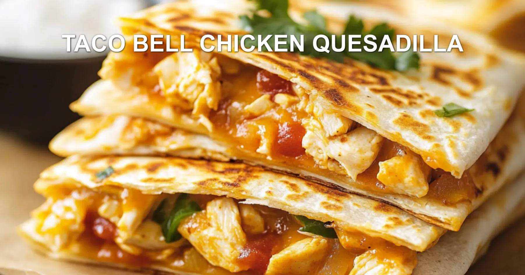 TACO BELL CHICKEN QUESADILLA centered hero view, clean and uncluttered