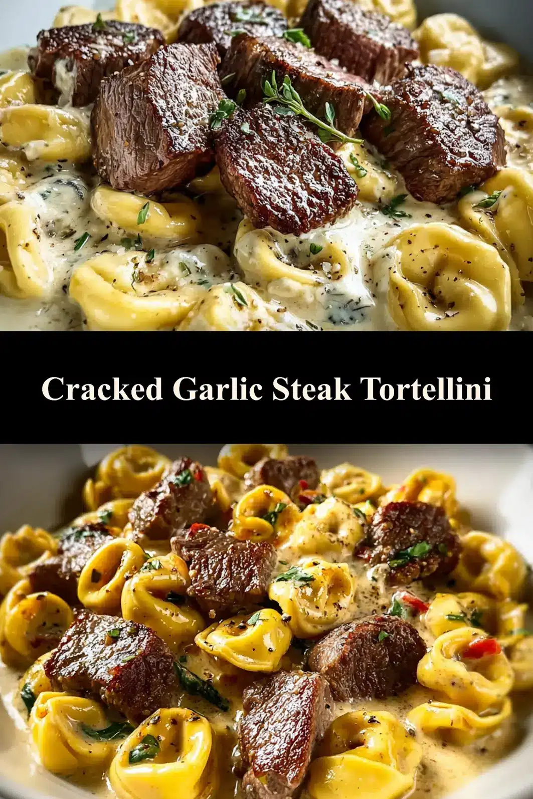 Cracked Garlic Steak Tortellini Creamhouse Sauce recipe, served and ready to eat, easy homemade dinner_pin